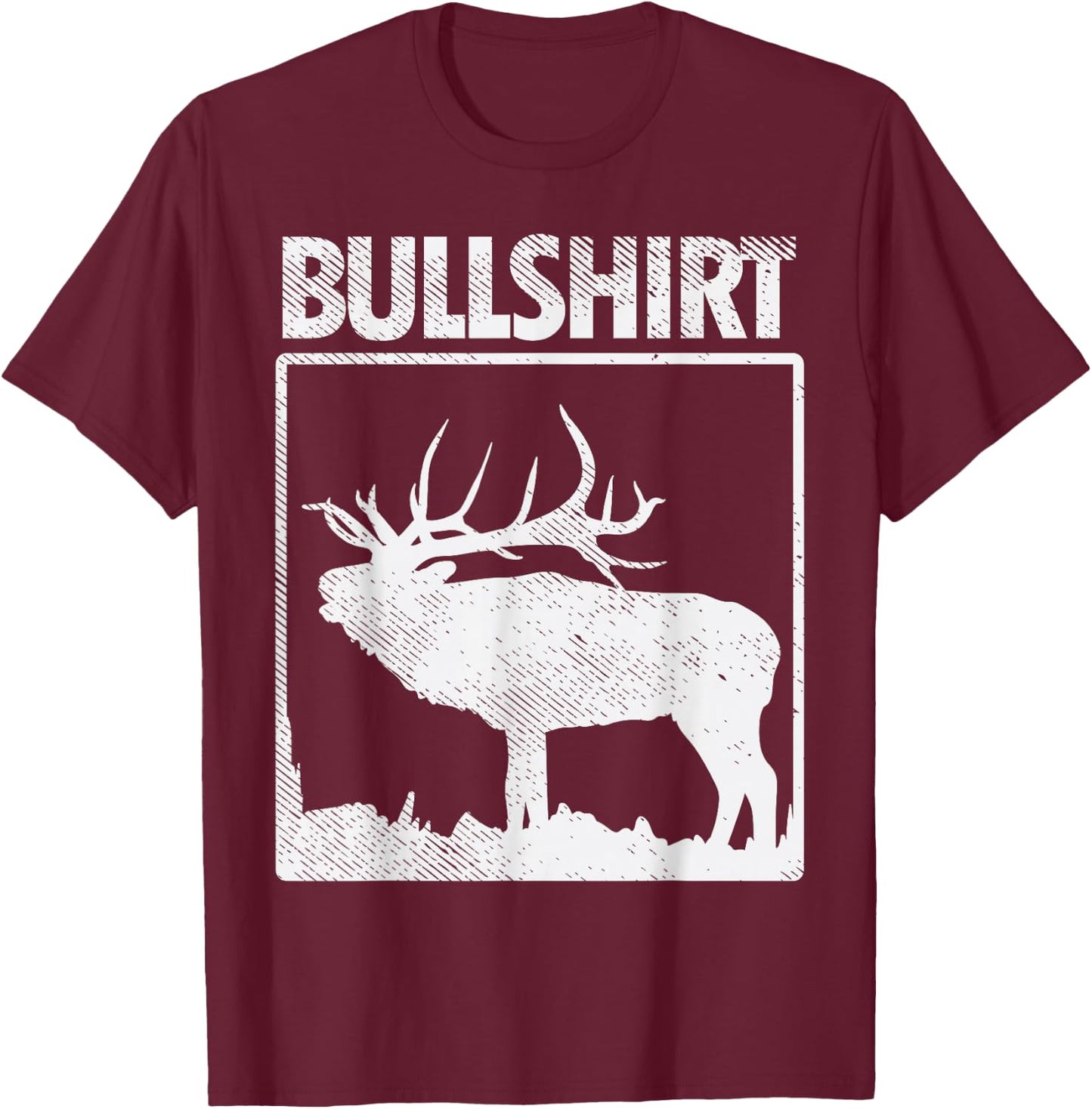 Bullshirt Funny Bull Elk Deer Buck Bow Hunting Hunter Gift T-Shirt - T-Shirt | Maroon