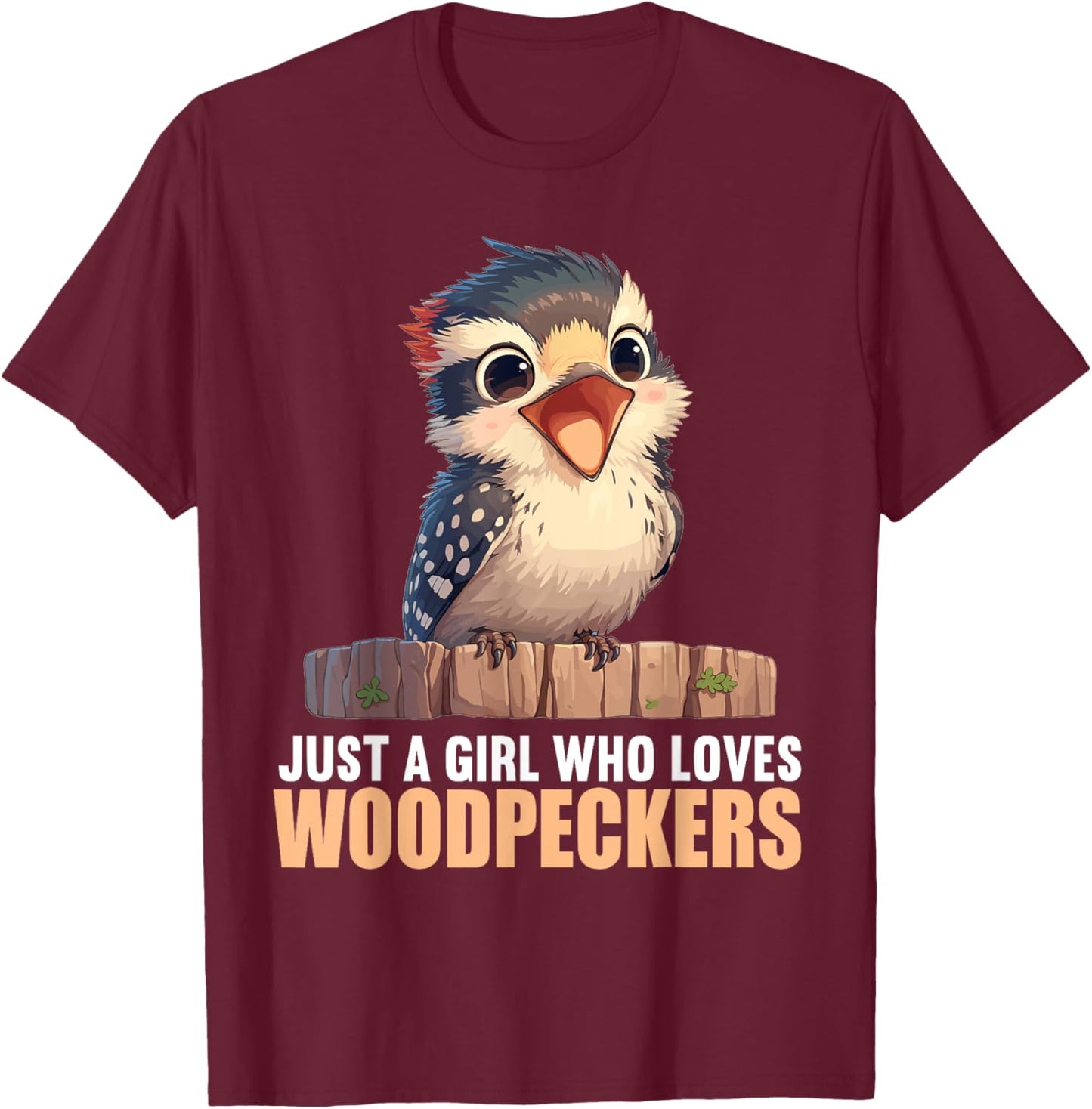 Just a Girl who loves Woodpeckers. Woodpeckers Woodpecker T-Shirt - T-Shirt | Maroon