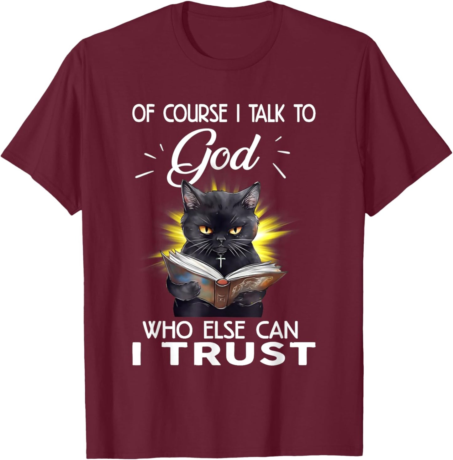 Black Cat Of Course I Talk To God Who Else Can I Trust Women T-Shirt - T-Shirt | Maroon