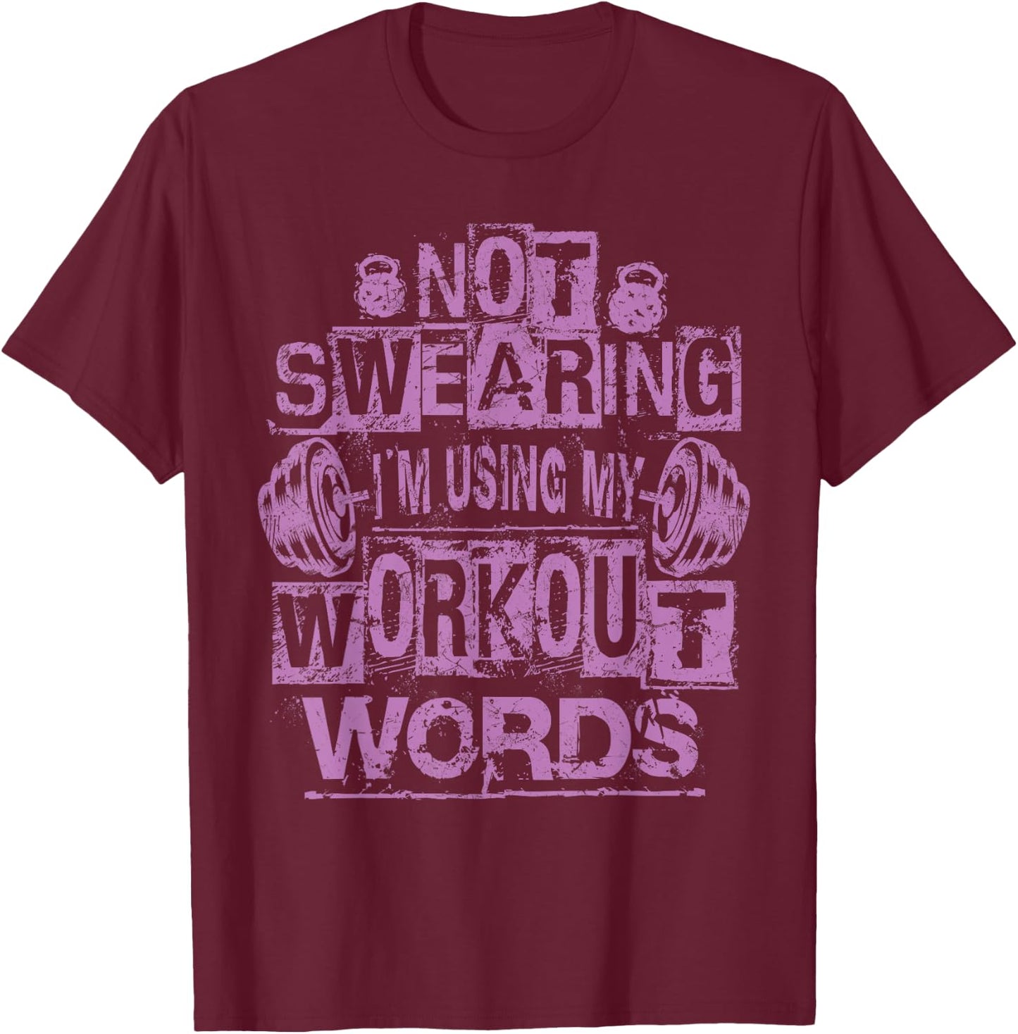 Not Swearing, I’m Using My Workout Words, Funny Gym Quote T-Shirt - T-Shirt | Maroon