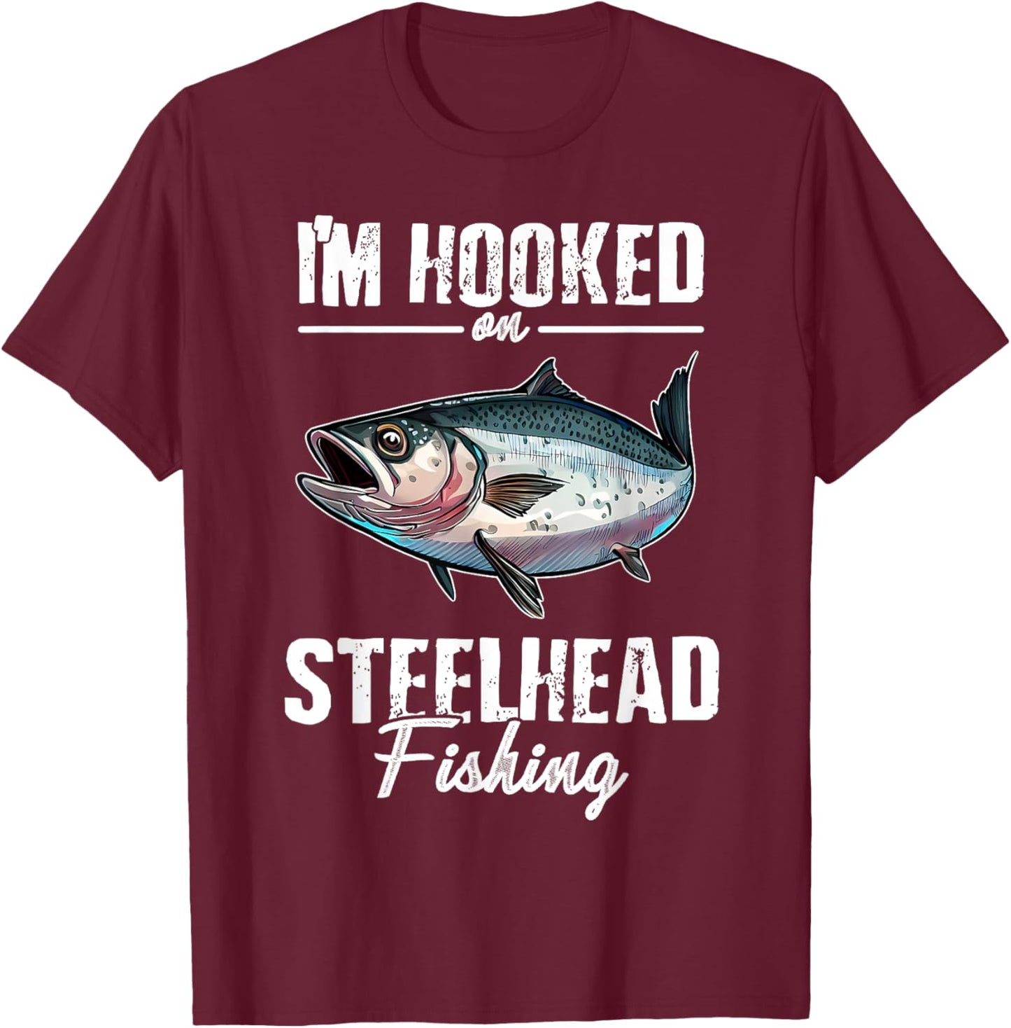 I'm Hooked at Steelhead Fishing Design for Anglers T-Shirt - T-Shirt | Maroon