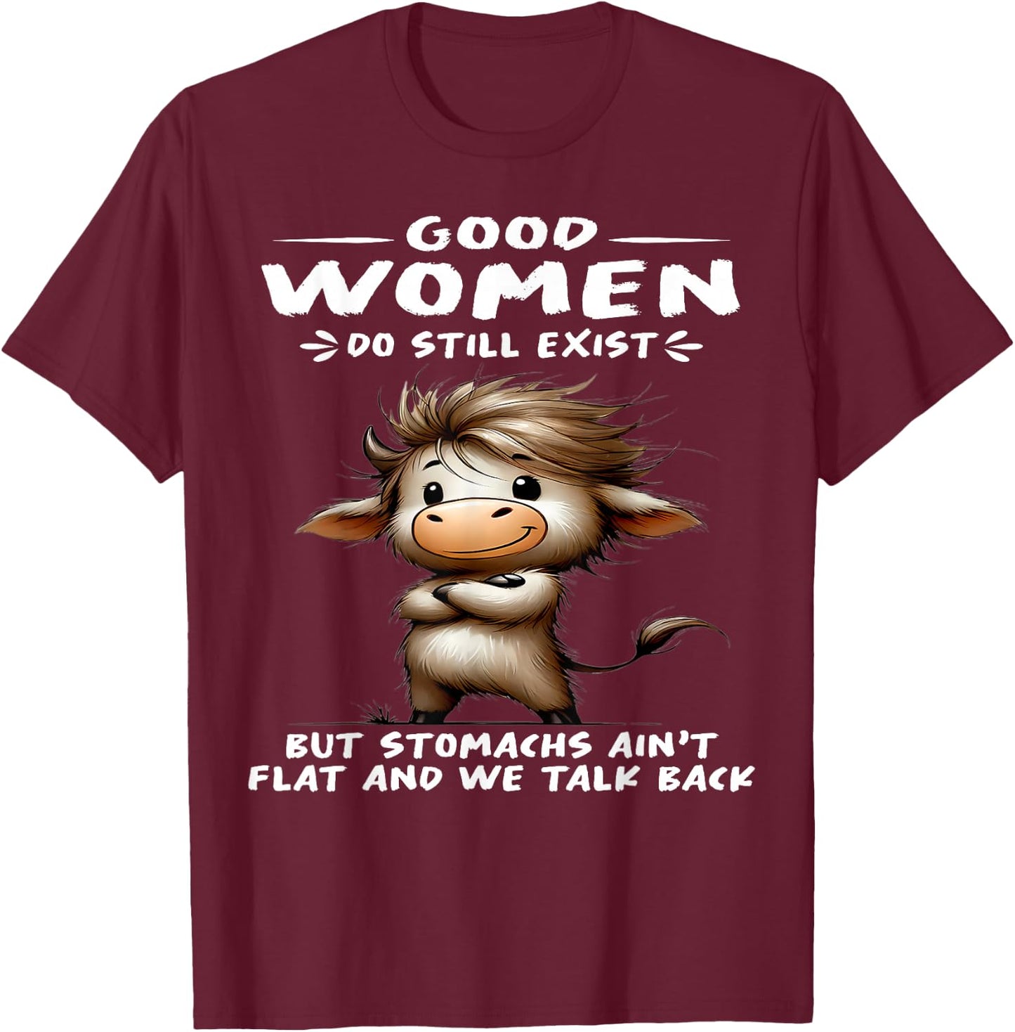Cow Good Women Do Still Exist But Stomachs Ain't Flat T-Shirt - T-Shirt | Maroon