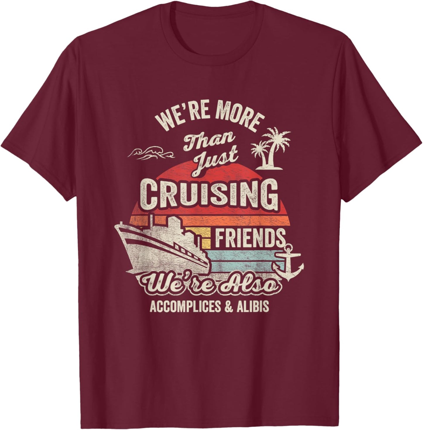 Vintage Cruising Friends We're Also Accomplices And Alibis T-Shirt - T-Shirt | Maroon
