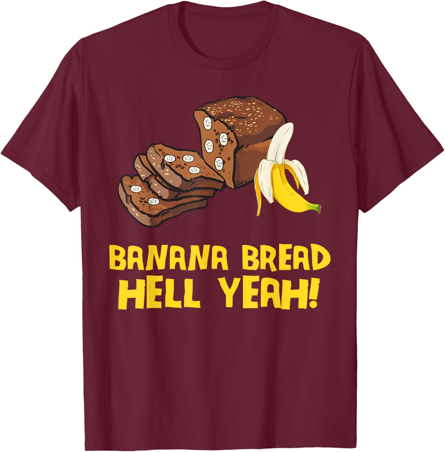 Banana Bread Hell Yeah T-Shirt - T-Shirt | Maroon
