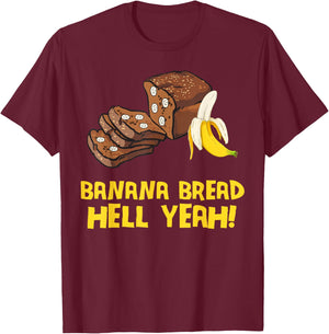 Banana Bread Hell Yeah T-Shirt - T-Shirt | Maroon