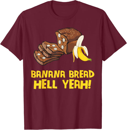 Banana Bread Hell Yeah T-Shirt - T-Shirt | Maroon