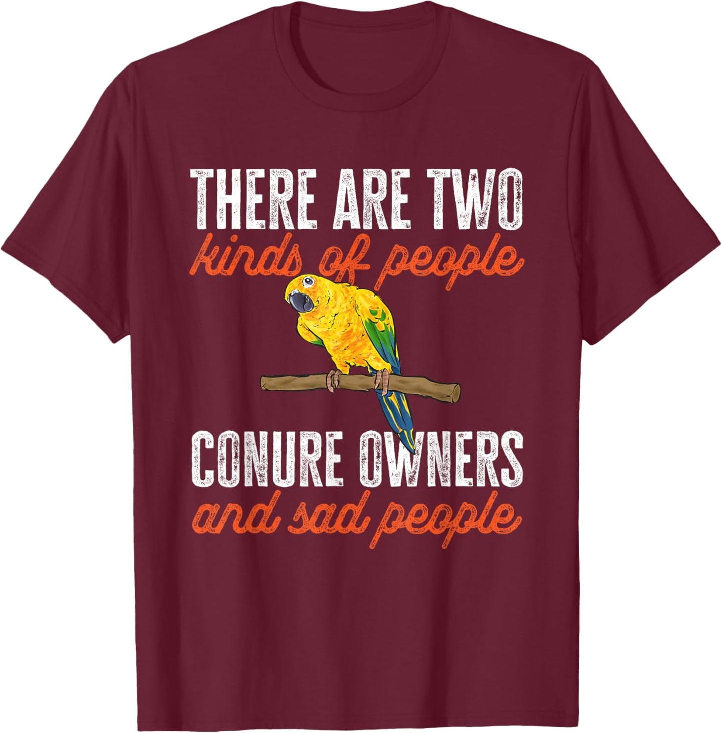 Sun Conure Parrot Bird Sun Conure Owner T-Shirt - T-Shirt | Maroon