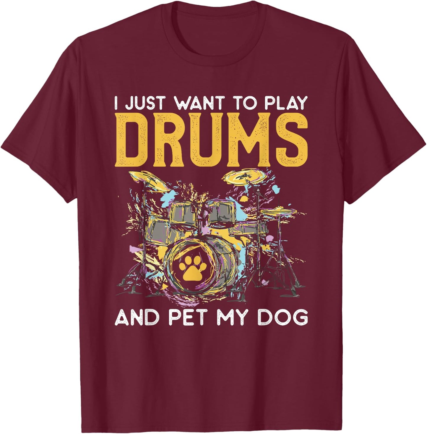 I Just Want To Play Drums And Pet My Dog Gifts Drummer Funny Women T-Shirt - T-Shirt | Maroon