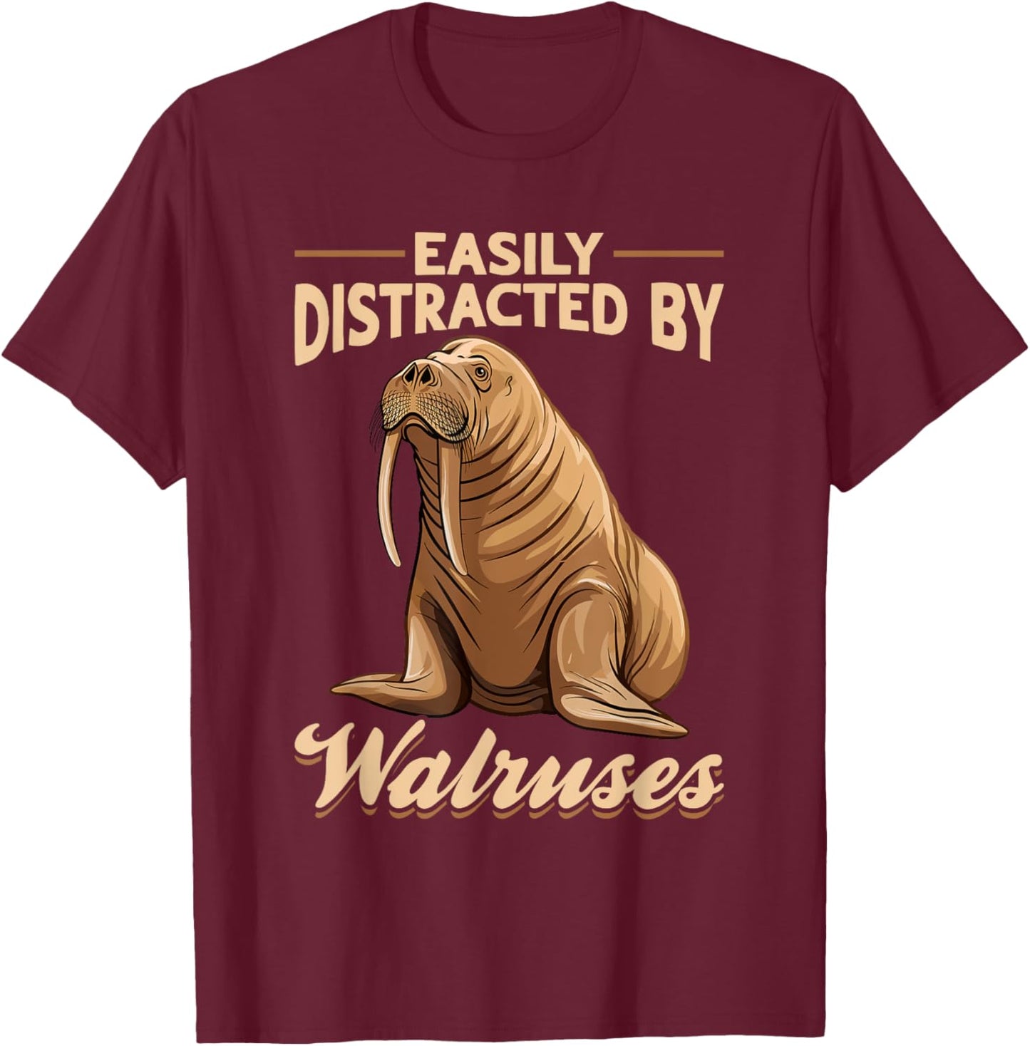 Funny Walrus Animal Easily Distracted By Walruss T-Shirt - T-Shirt | Maroon