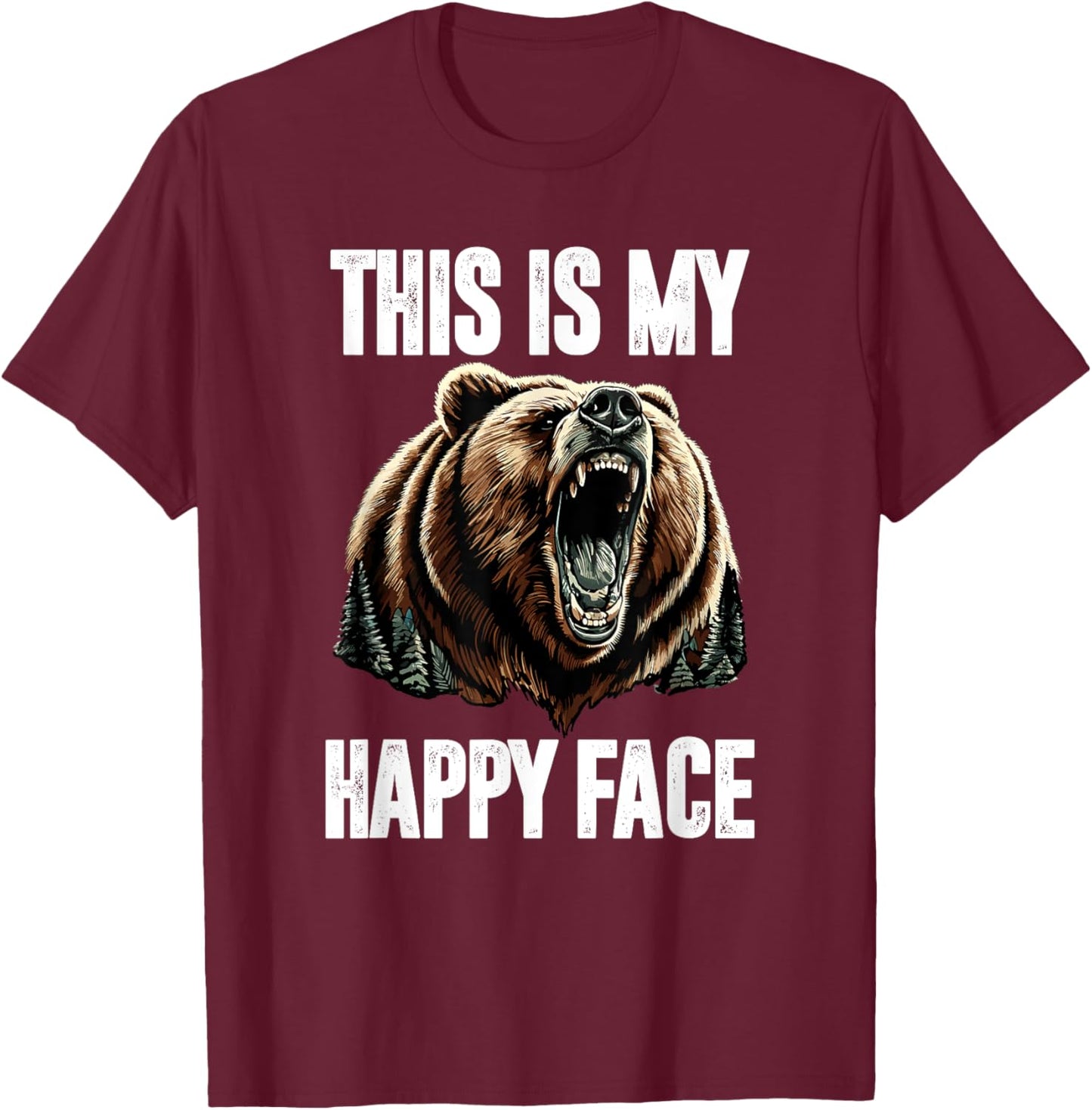 This Is My Happy Face Bear Funny Grizzly Forest Hunting T-Shirt - T-Shirt | Maroon