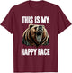 This Is My Happy Face Bear Funny Grizzly Forest Hunting T-Shirt - T-Shirt | Maroon