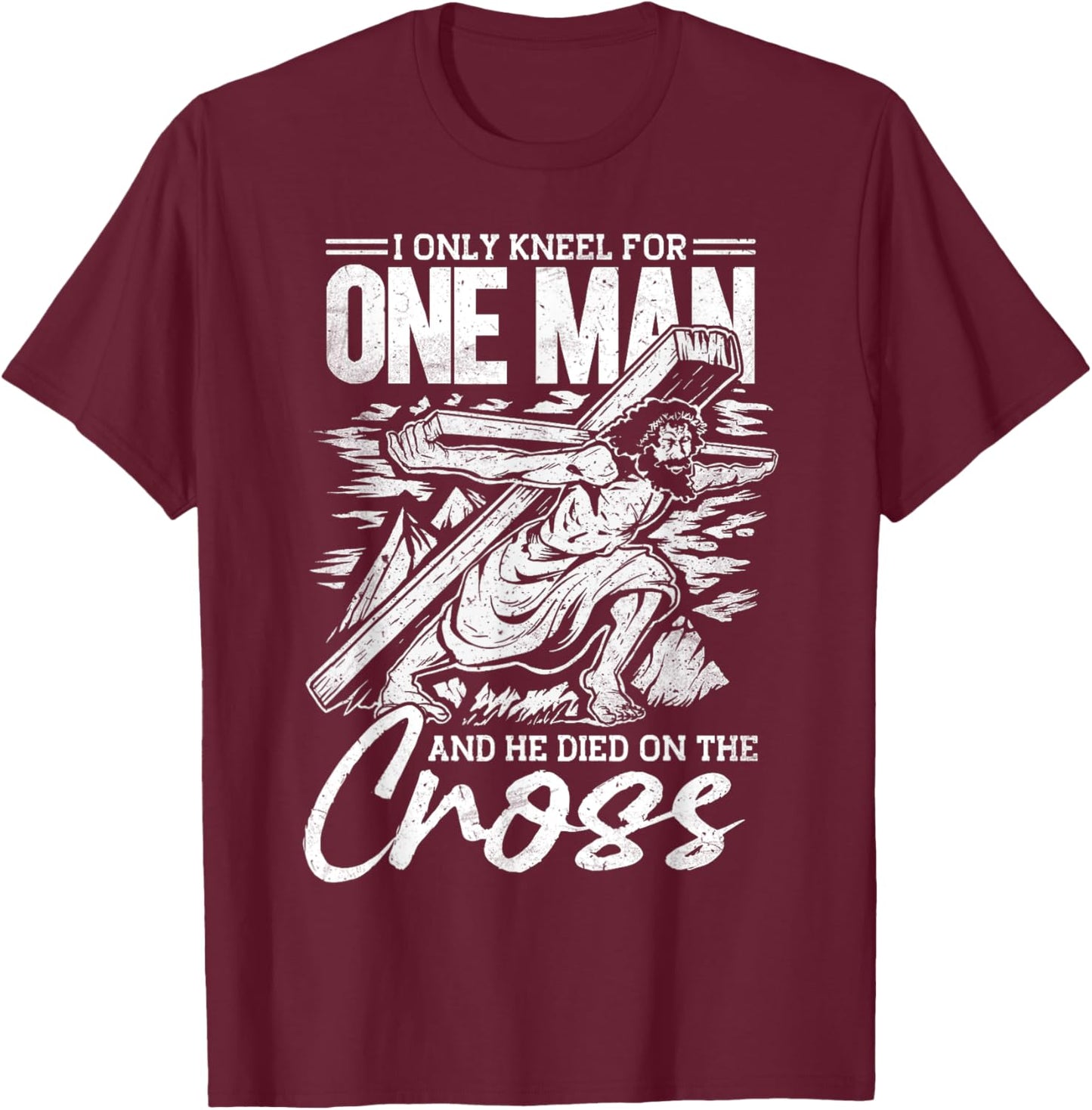 I Only Kneel For One Man, Cross, Jesus, Church, Christian T-Shirt - T-Shirt | Maroon
