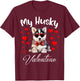 My Husky Is My Valentine Puppy Lover Valentine's Day T-Shirt - T-Shirt | Maroon