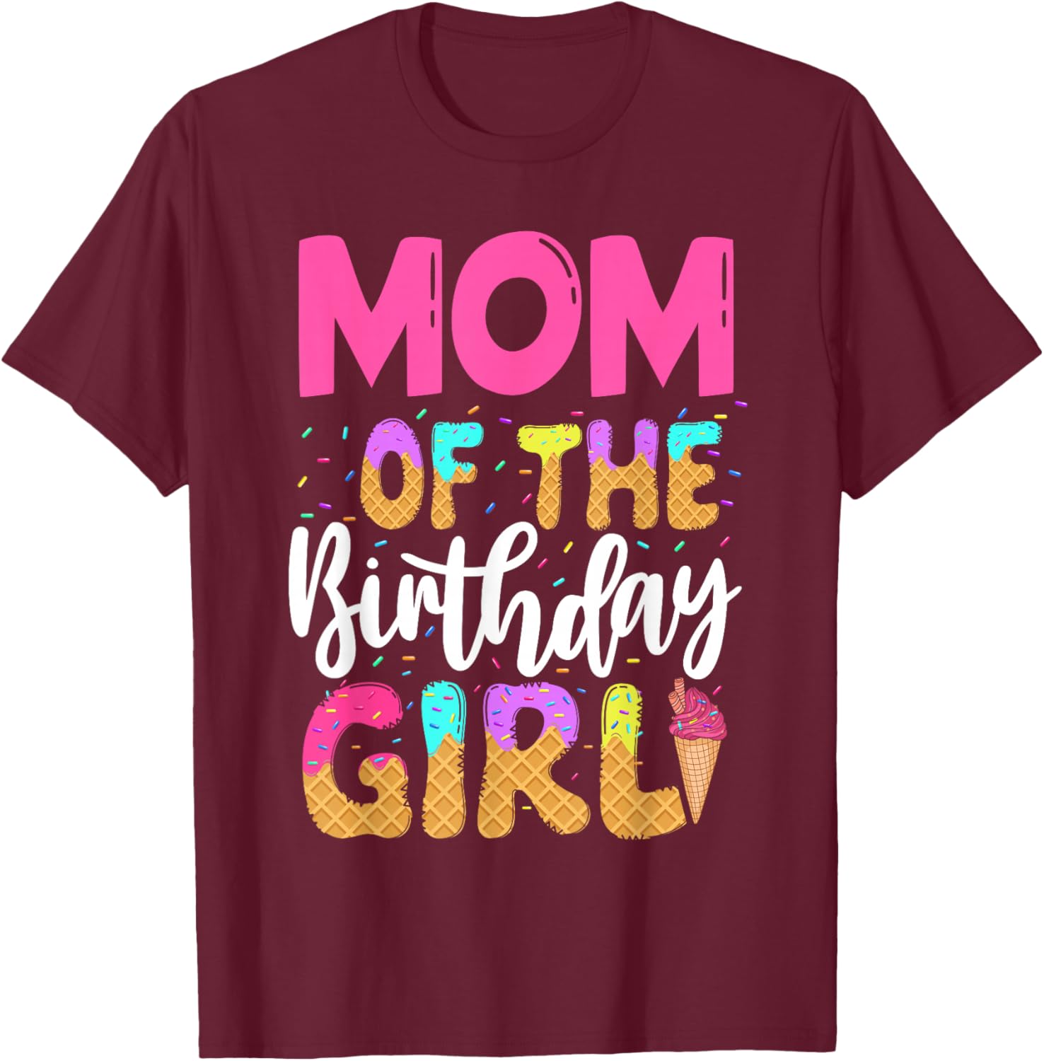 Mom Of The Birthday Girl Ice Cream Party Family Matching T-Shirt - T-Shirt | Maroon