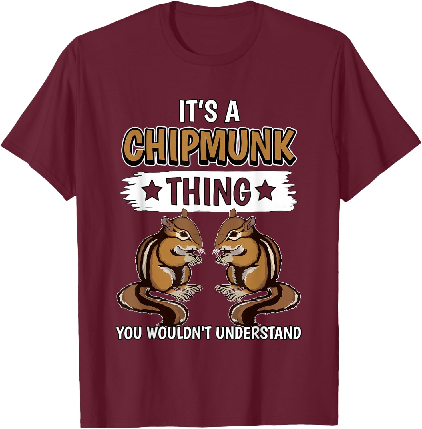 Chipmunks Quote Rodent It's A Chipmunk Thing Chipmunk T-Shirt - T-Shirt | Maroon