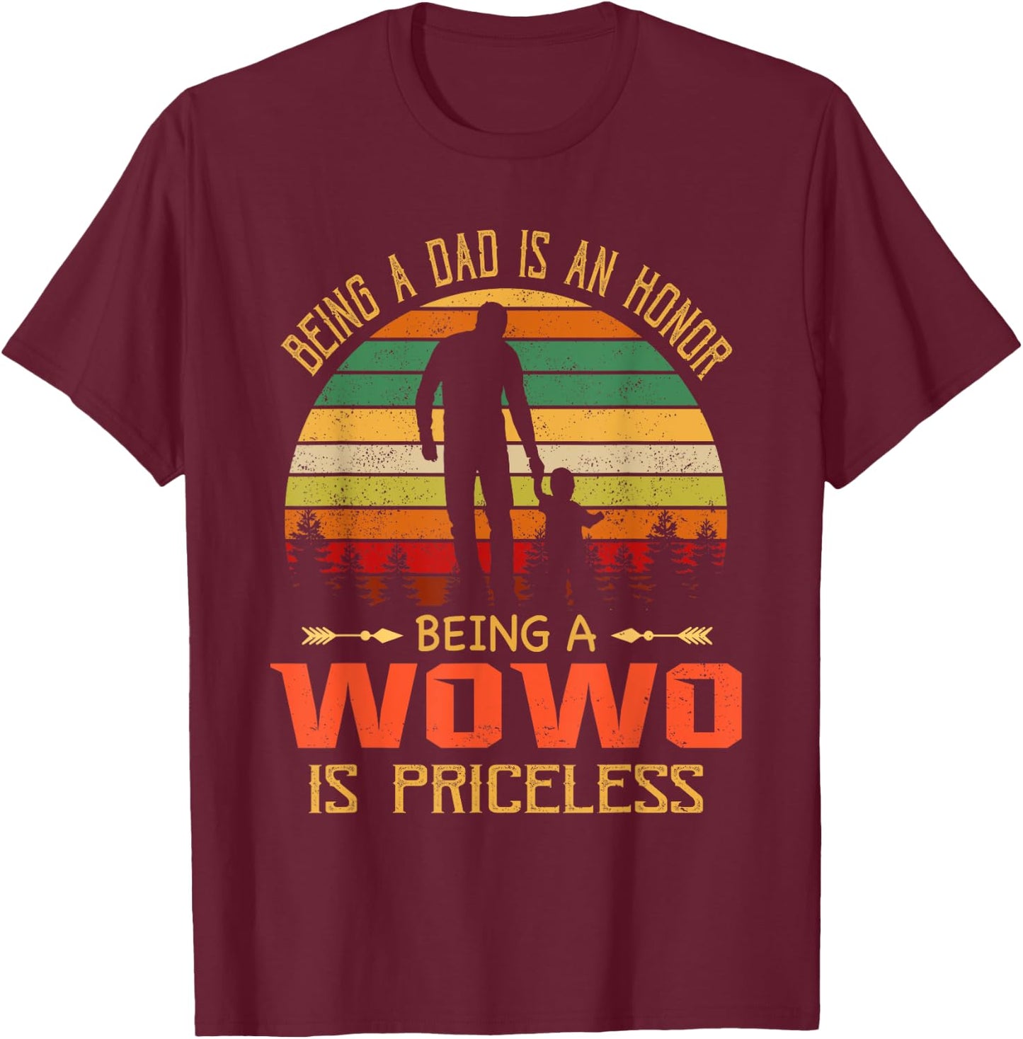 Being A Dad Is An Honor Being A Wowo Is Priceless T-Shirt - T-Shirt | Maroon