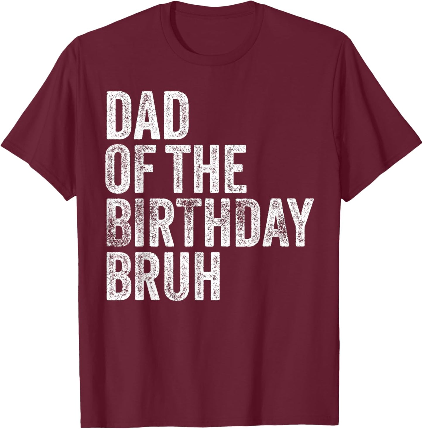Dad Of The Birthday Bruh Matching Family Squad Dude Design T-Shirt - T-Shirt | Maroon