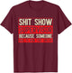 Shit Show Supervisor Because Some Has To Run This Circus T-Shirt - T-Shirt | Maroon