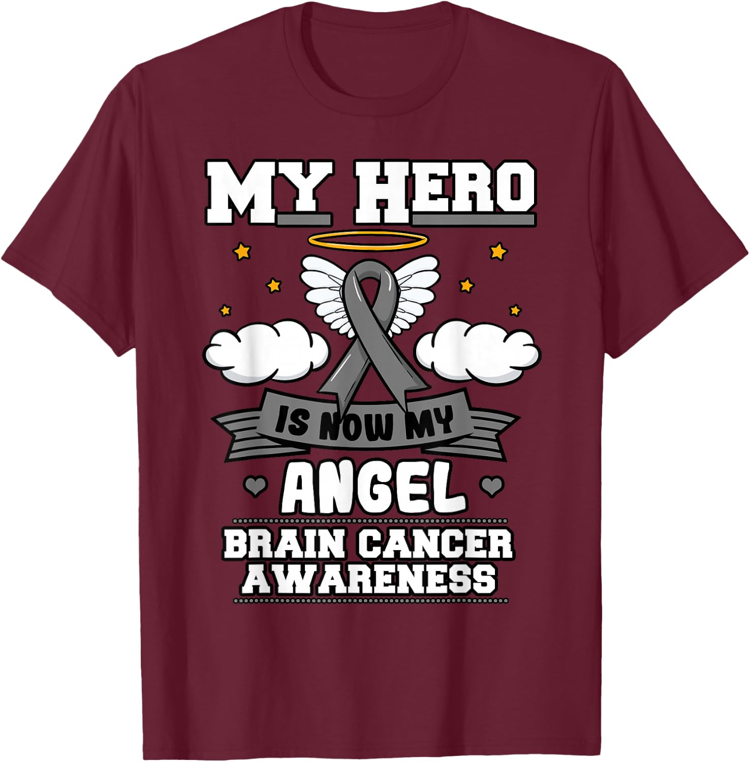 My Hero Is Now My Angel Brain Cancer Grey Ribbon Metastasis T-Shirt - T-Shirt | Maroon