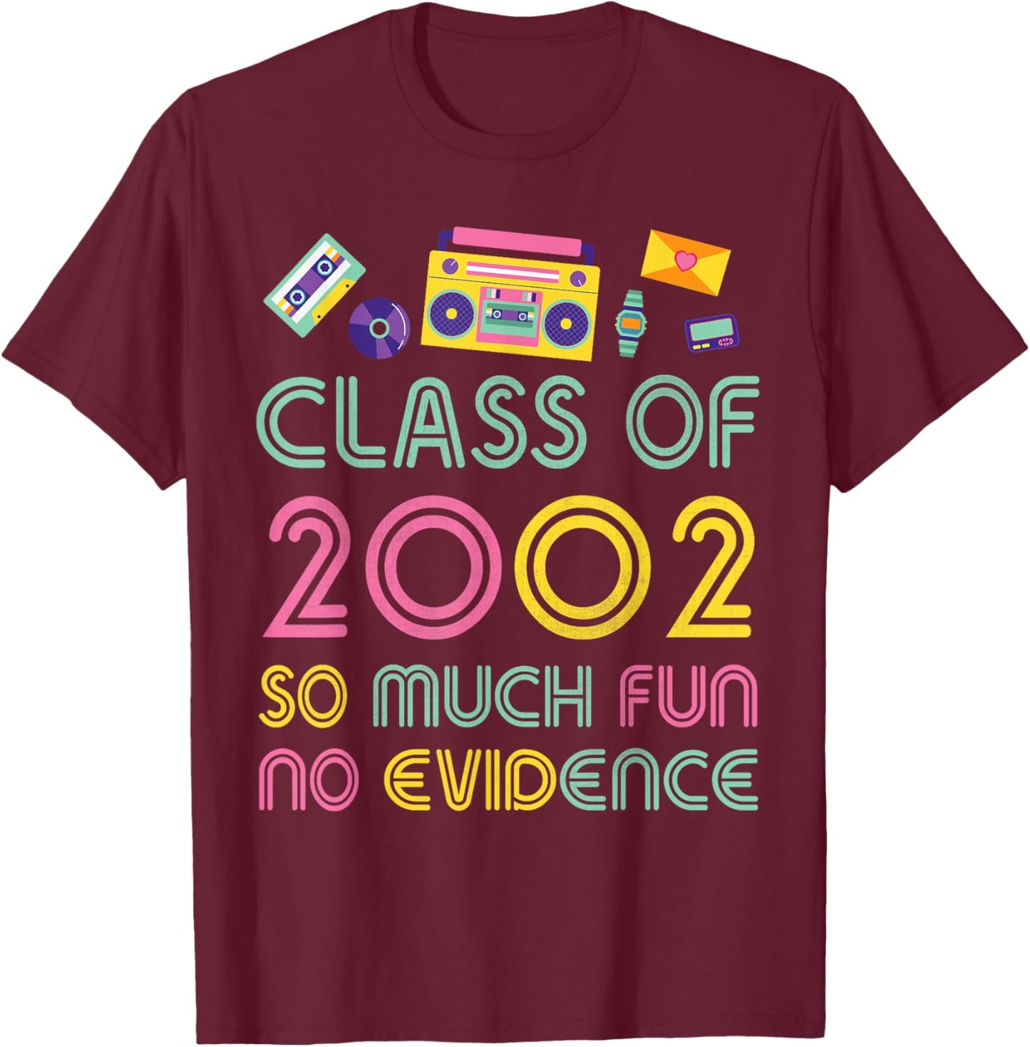 Happy Class Of 2002 So Much Fun No Evidence 22 Years Memory T-Shirt - T-Shirt | Maroon