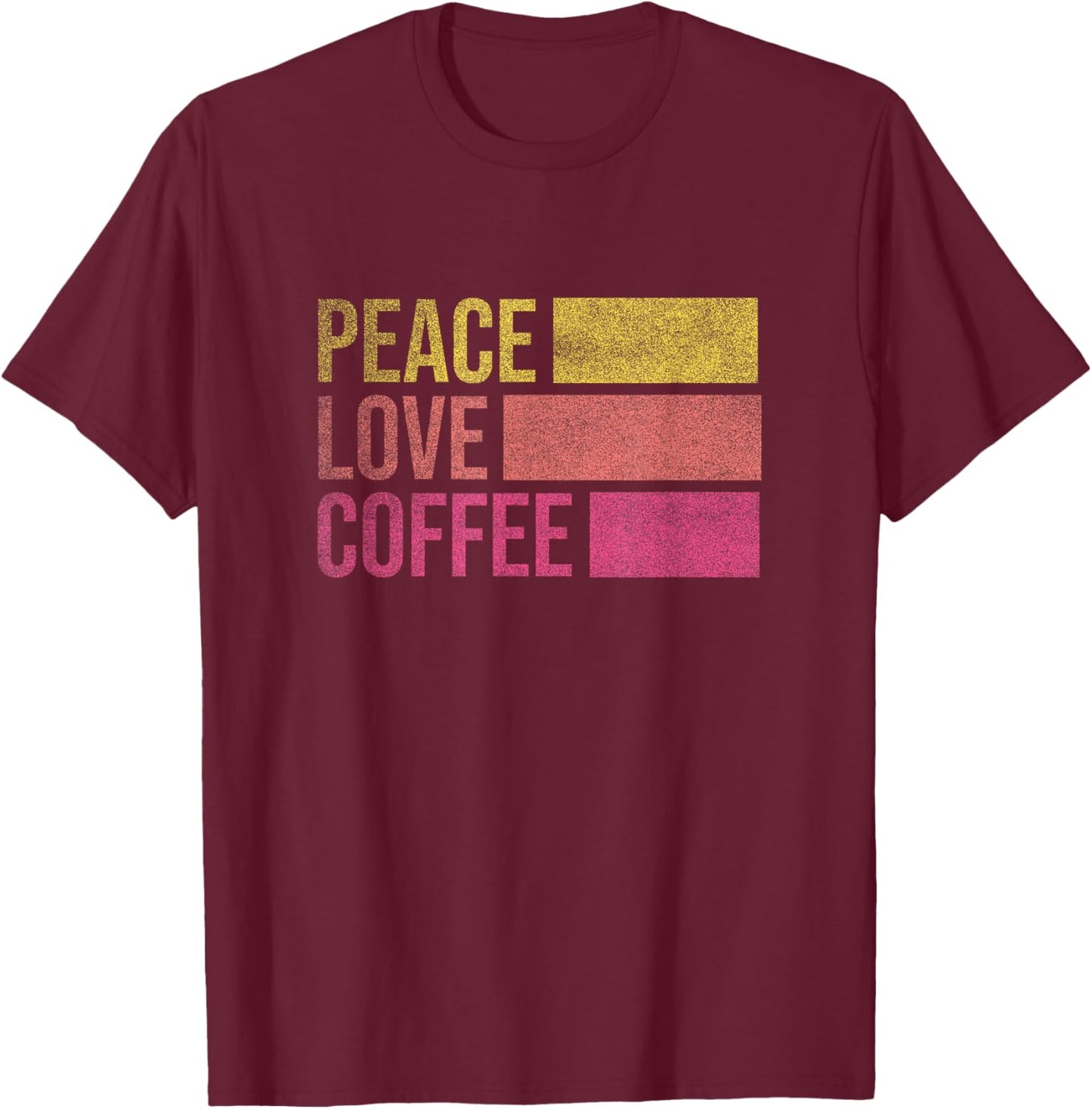 Drink Coffee Peace Love Coffee Shirt Coffee Lover Gifts T-Shirt - T-Shirt | Maroon