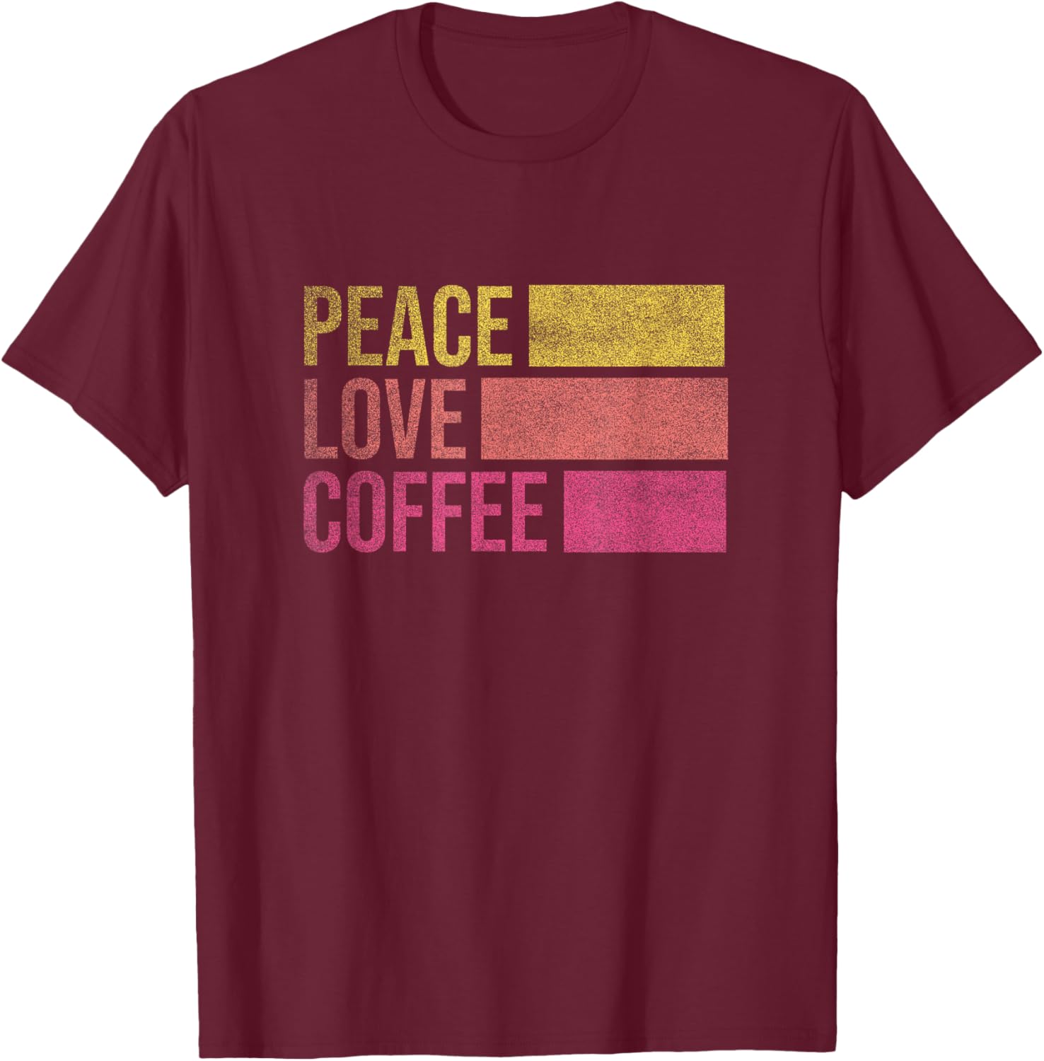 Drink Coffee Peace Love Coffee Shirt Coffee Lover Gifts T-Shirt - T-Shirt | Maroon