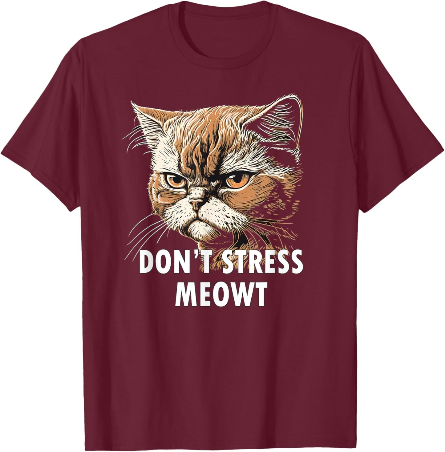 Grumpy Funny Cat Don't Stress Meowt Silly Cats Lover Men Women Kids T-Shirt - T-Shirt | Maroon