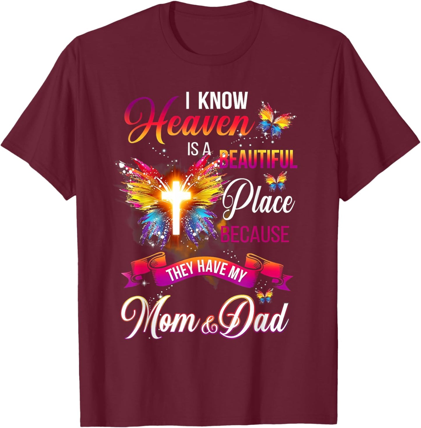I Know Heaven Is A Beautiful Place Because Have My Mom Dad T-Shirt - T-Shirt | Maroon