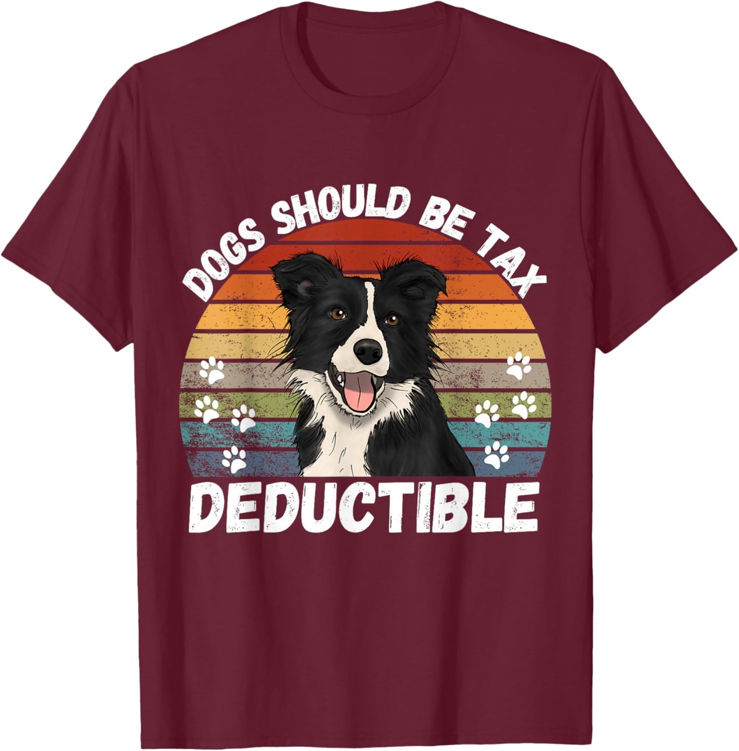 Dogs Should Be Tax Deductible Quote| Funny Dog Tax Deduction T-Shirt - T-Shirt | Maroon