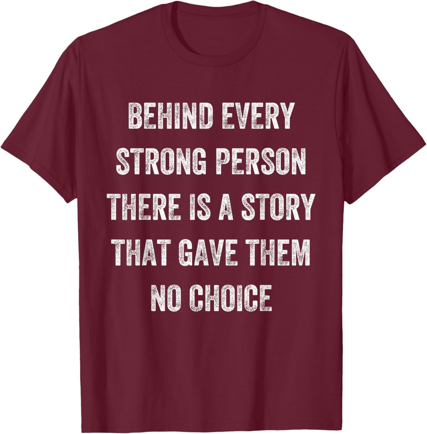 Behind Every Strong Person There Is a Story, Vintage Style T-Shirt - T-Shirt | Maroon