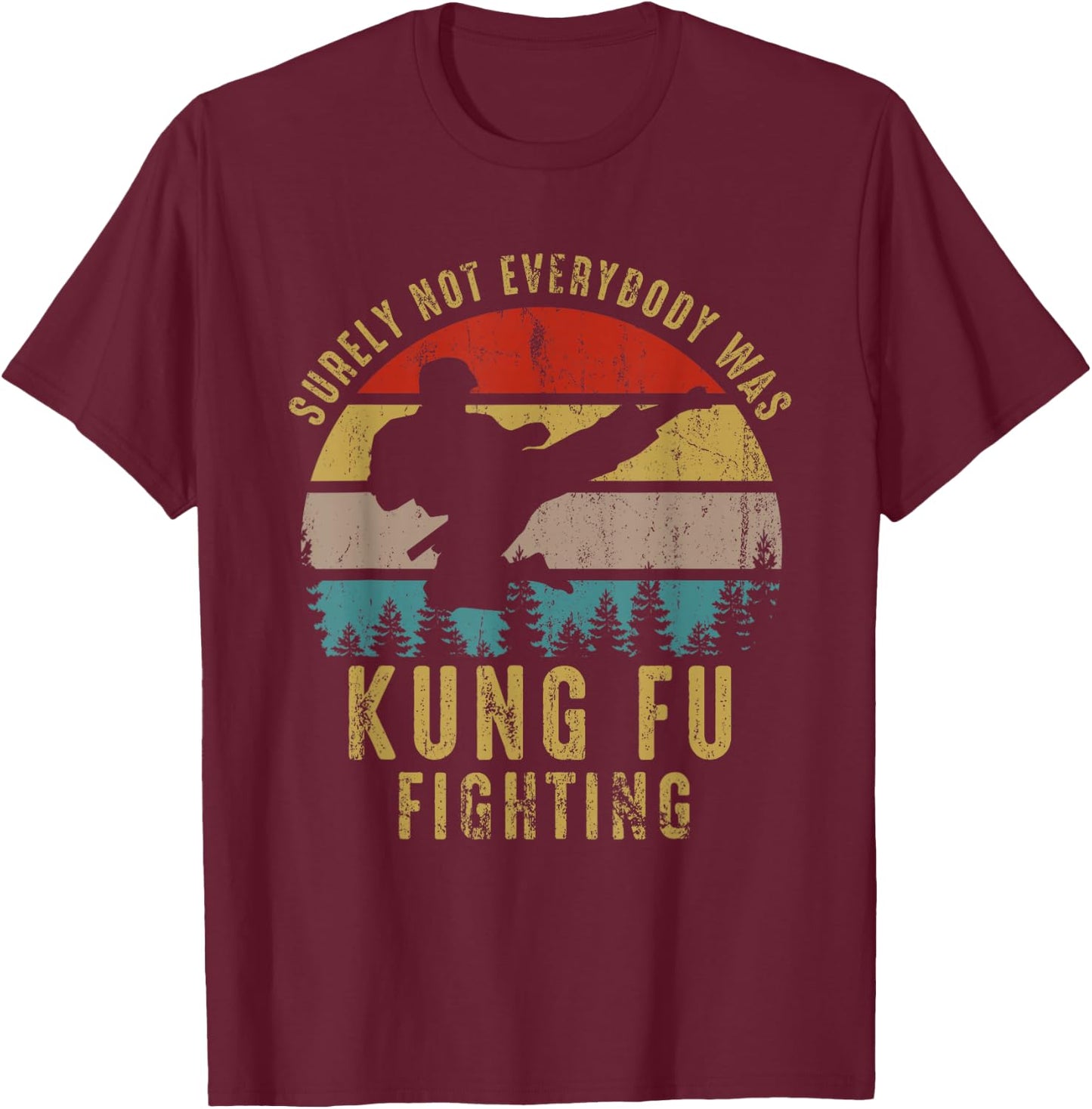 Surely Not Everybody Was Kung Fu Fighting Shirt Vintage Men T-Shirt - T-Shirt | Maroon