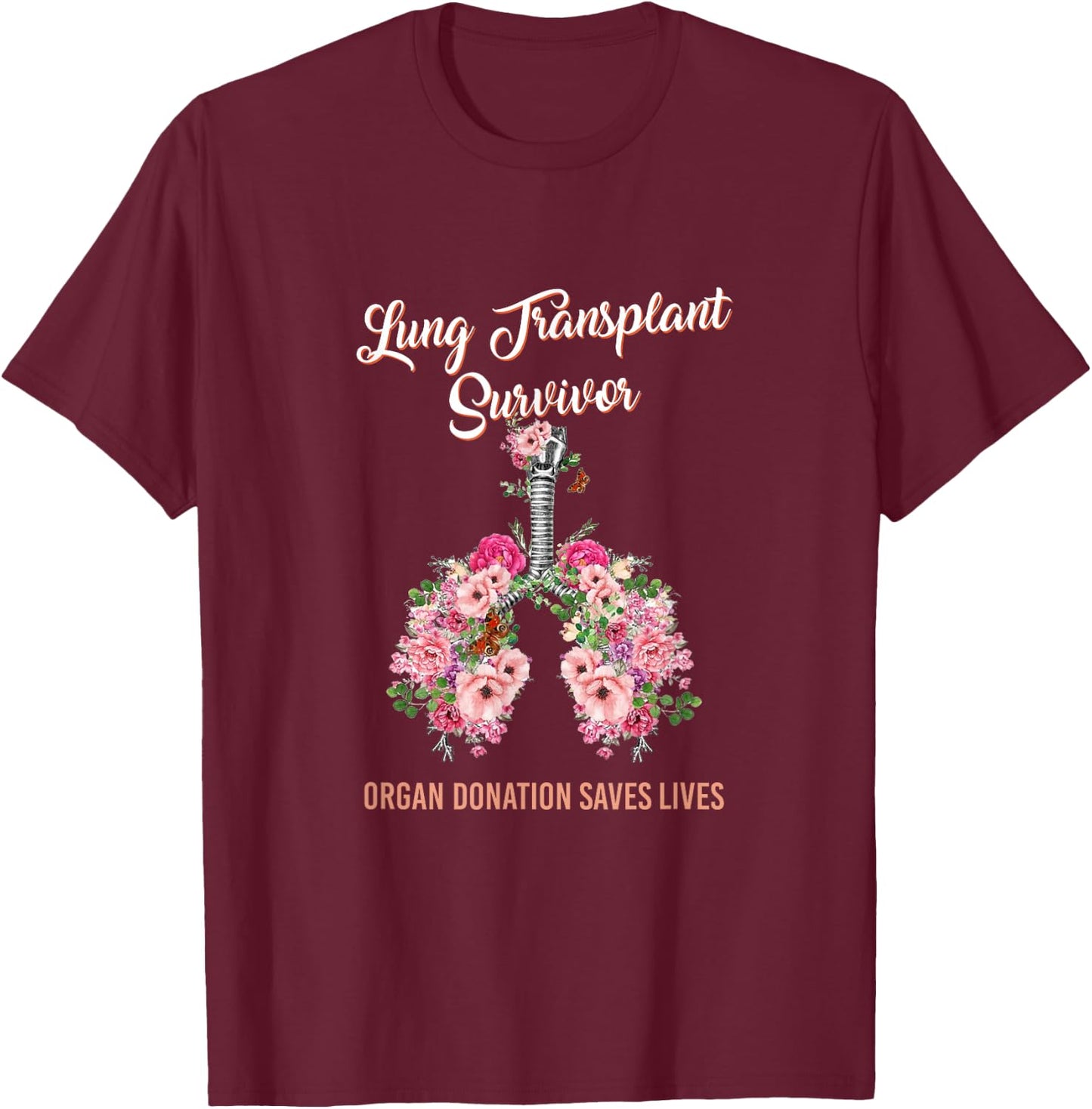 Lung Transplant Survivor Organ Donation Saves Lives Floral T-Shirt - T-Shirt | Maroon