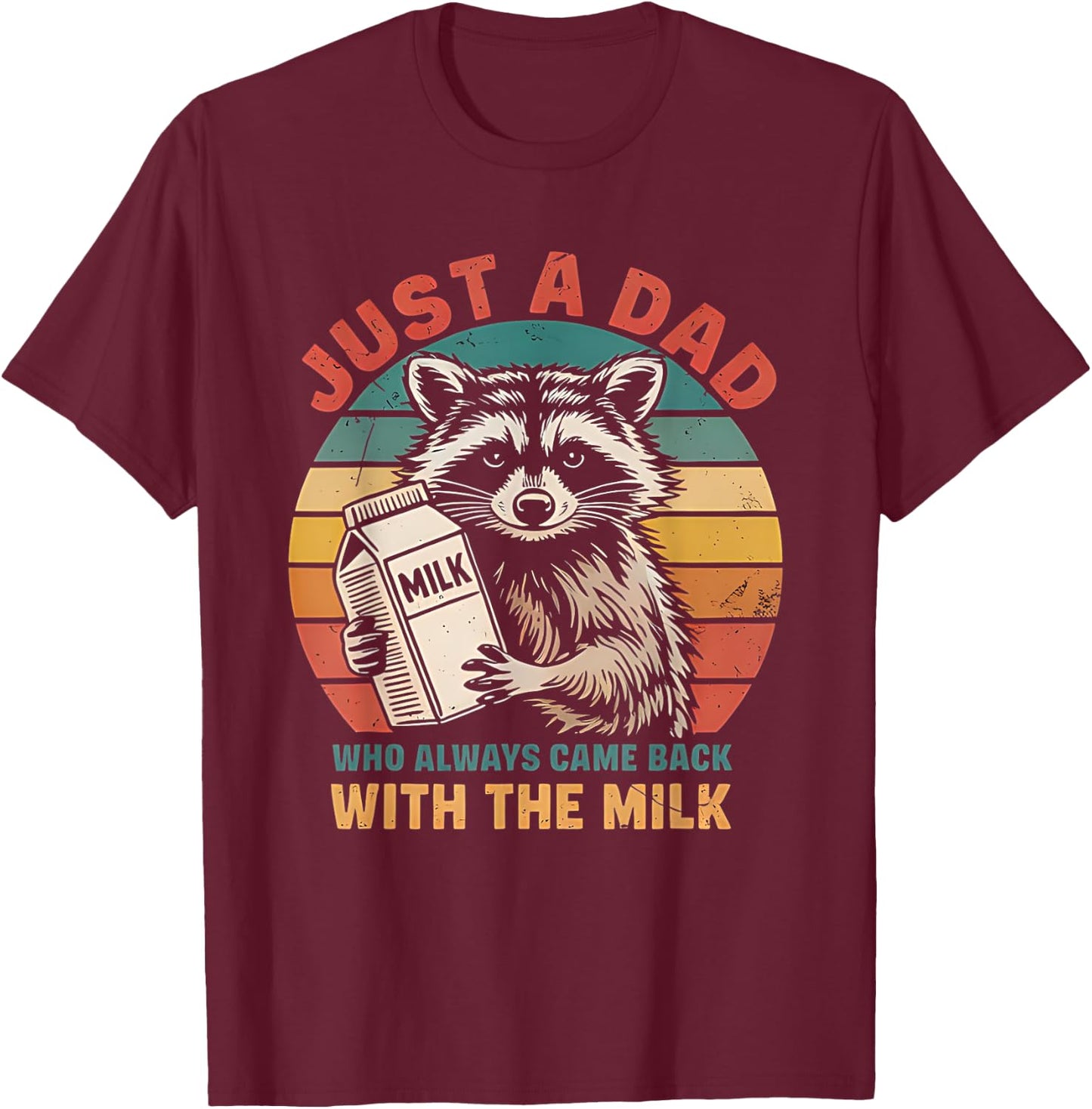 Funny Just A Dad Who Always Came Back With The Milk Raccoon T-Shirt - T-Shirt | Maroon