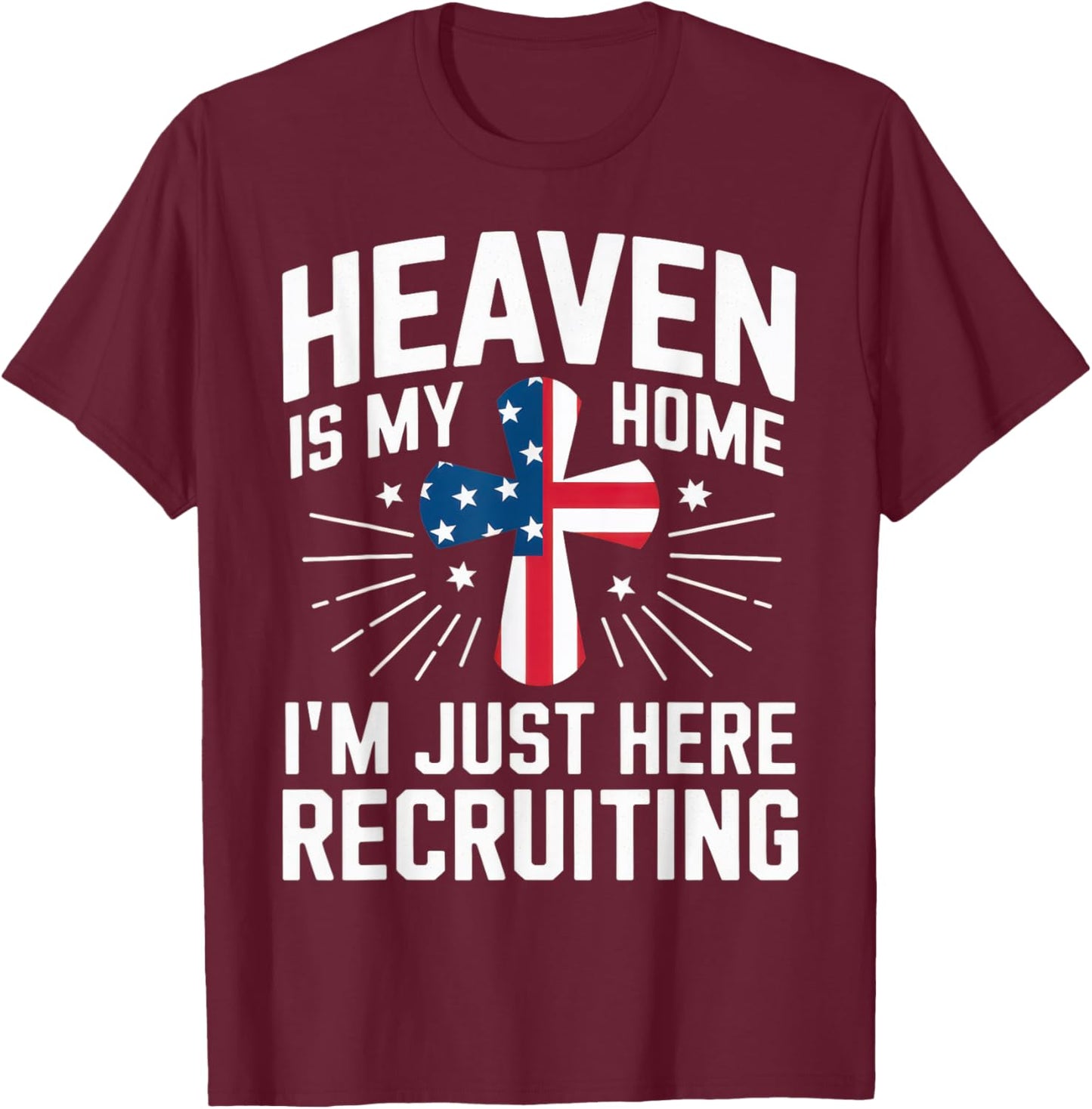 Heaven Is My Home I'm Just Here Recruiting USA Flag T-Shirt - T-Shirt | Maroon