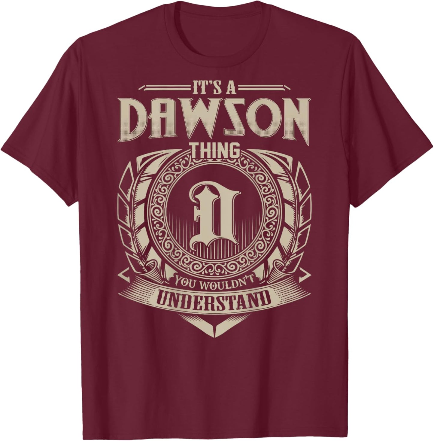 It's A DAWSON Thing You Wouldn't Understand Family Name T-Shirt - T-Shirt | Maroon