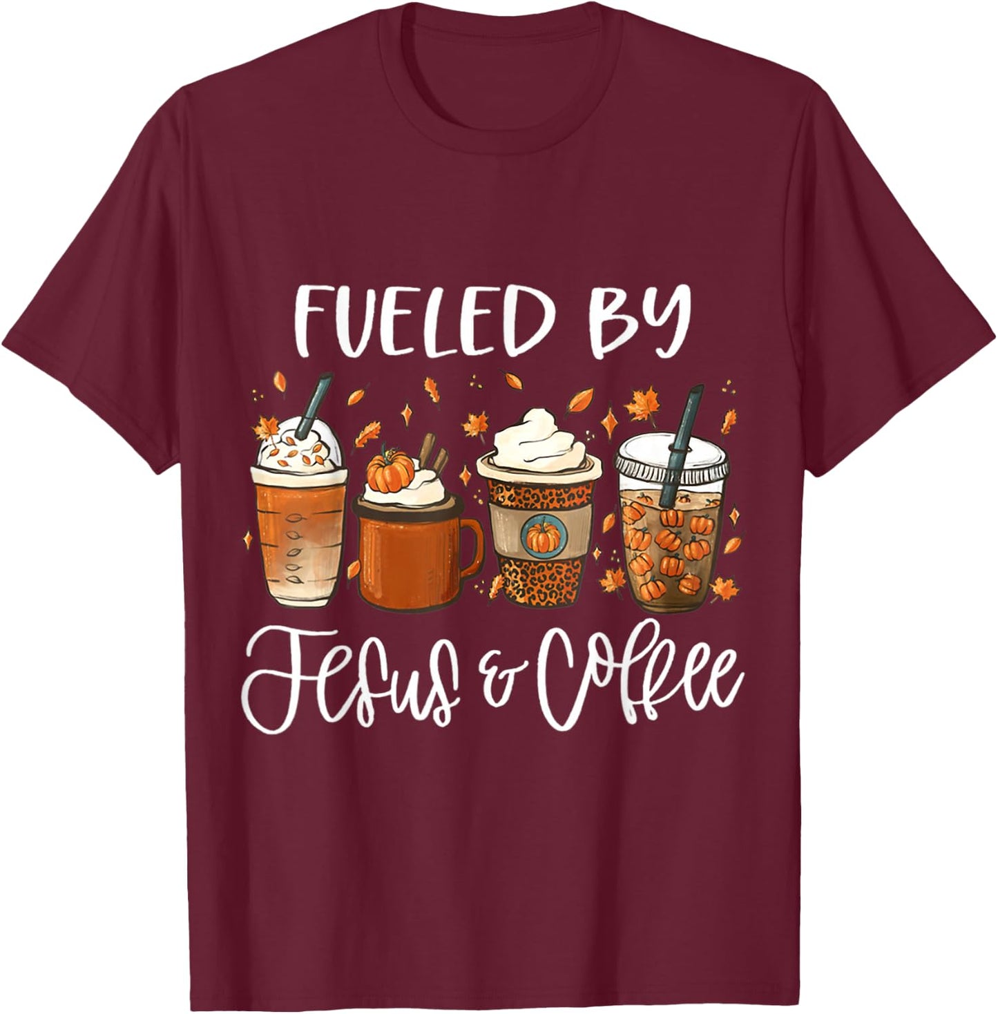Funny Fueled By Coffee Jesus Autumn Lover Thanksgiving Day T-Shirt - T-Shirt | Maroon