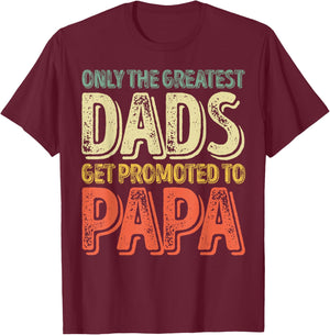 Only The Greatest Dads Get Promoted To Papa T-Shirt - T-Shirt | Maroon