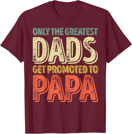 Only The Greatest Dads Get Promoted To Papa T-Shirt - T-Shirt | Maroon