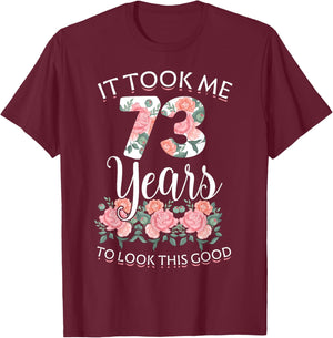 It Took Me 73 Years To Look This Good 73th Birthday T-Shirt - T-Shirt | Maroon