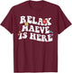 Retro Groovy Relax Maeve Is Here Funny Mother's Day Name T-Shirt - T-Shirt | Maroon