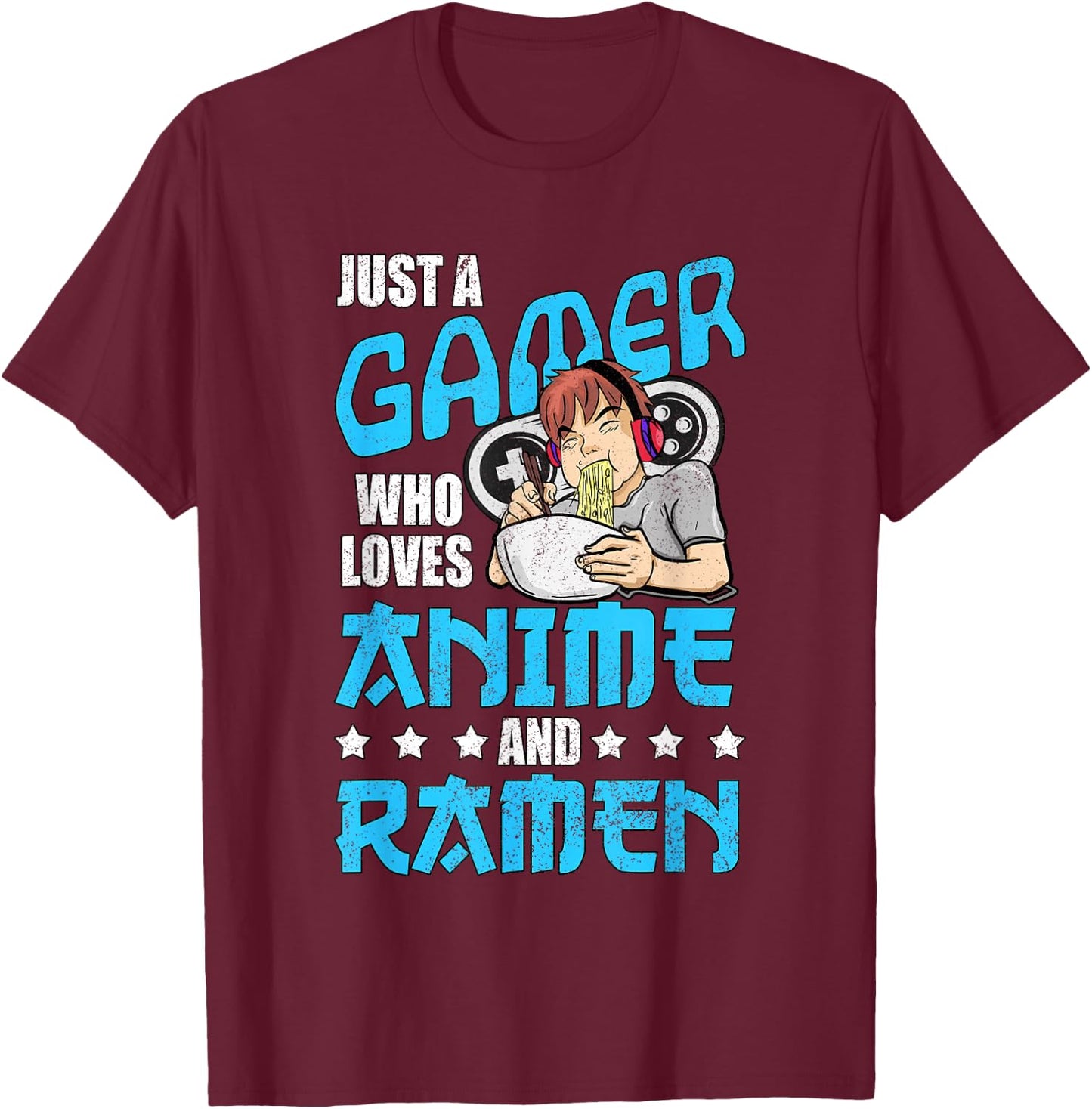 Just A Gamer Who Loves Anime and Ramen T-Shirt - T-Shirt | Maroon