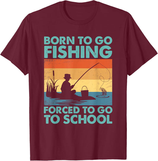 Funny Born To Go Fishing Forced To Go To School Boys Fishing T-Shirt - T-Shirt | Maroon