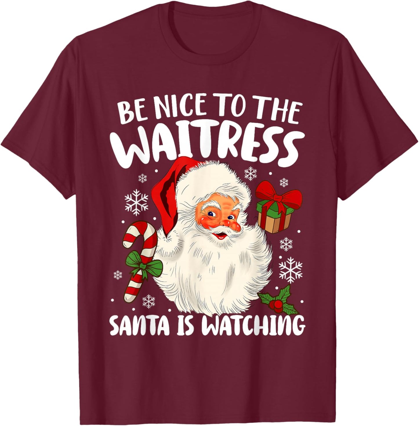 Be Nice To The Waitress Santa Is Watching Christmas Xmas T-Shirt - T-Shirt | Maroon