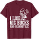 I Like Big Bucks And I Cannot Lie Deer T-Shirt - T-Shirt | Maroon