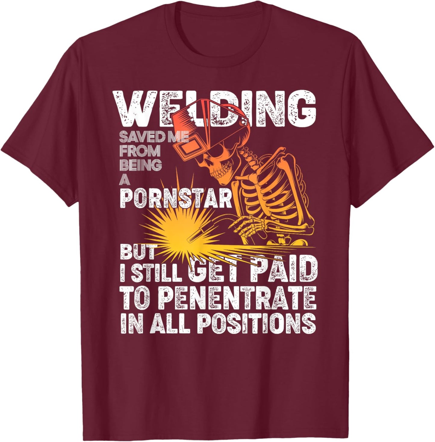 Welding Saved Me Being A Pornstar Funny Welder - Tig Mig T-Shirt - T-Shirt | Maroon