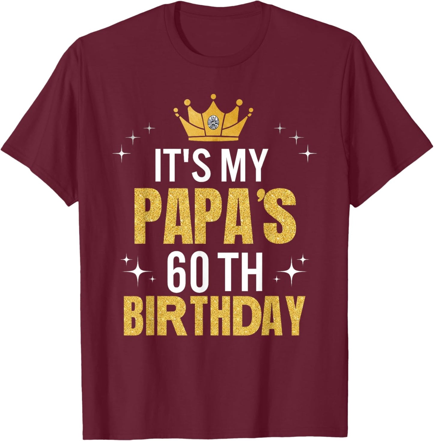 It's My Papa's 60th Birthday Ideas Happy Dad's Funny T-Shirt - T-Shirt | Maroon