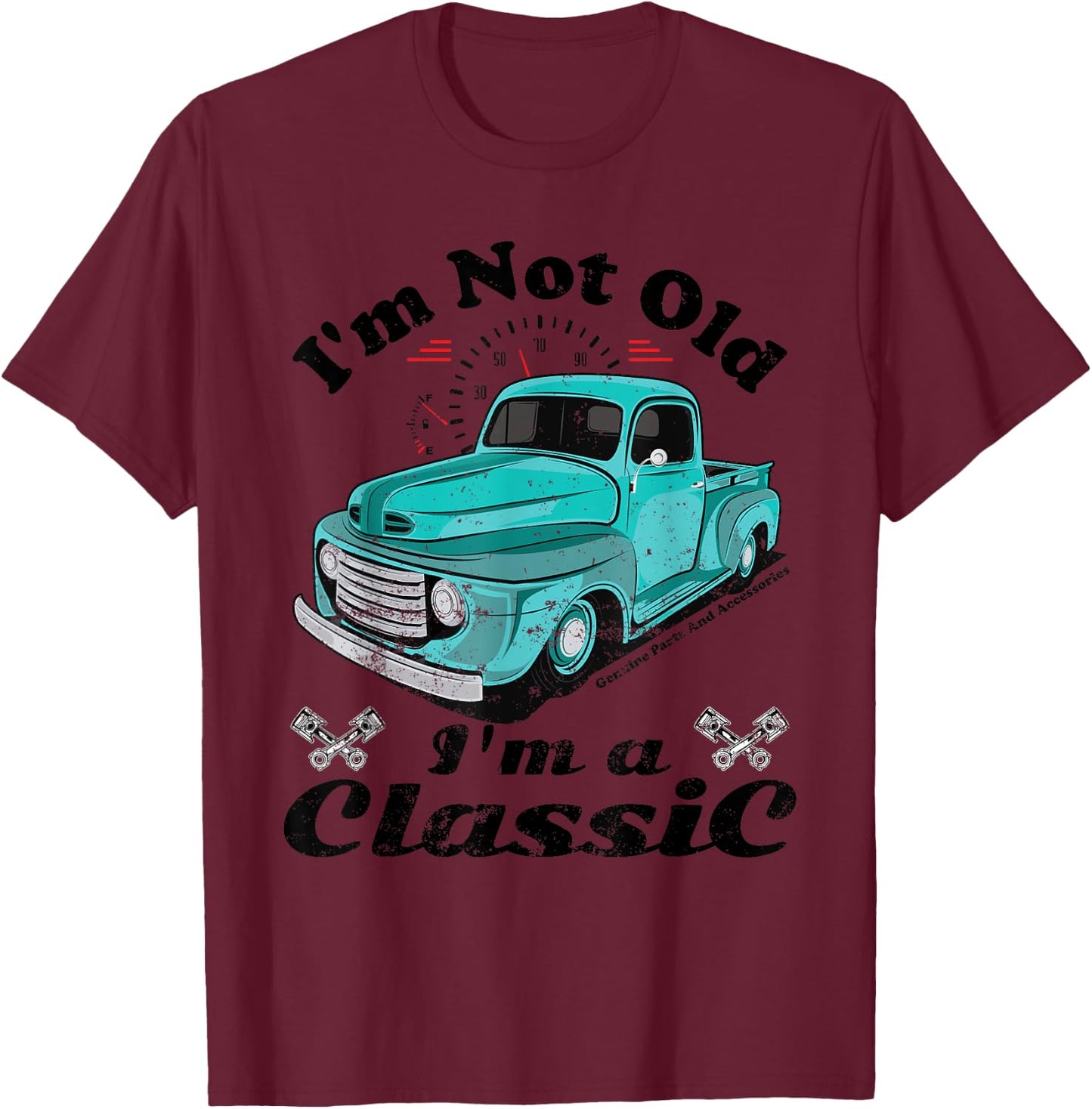 I'm Not Old I'm A Classic Vintage Car Truck Birthday Shirt T-Shirt - T-Shirt | Maroon