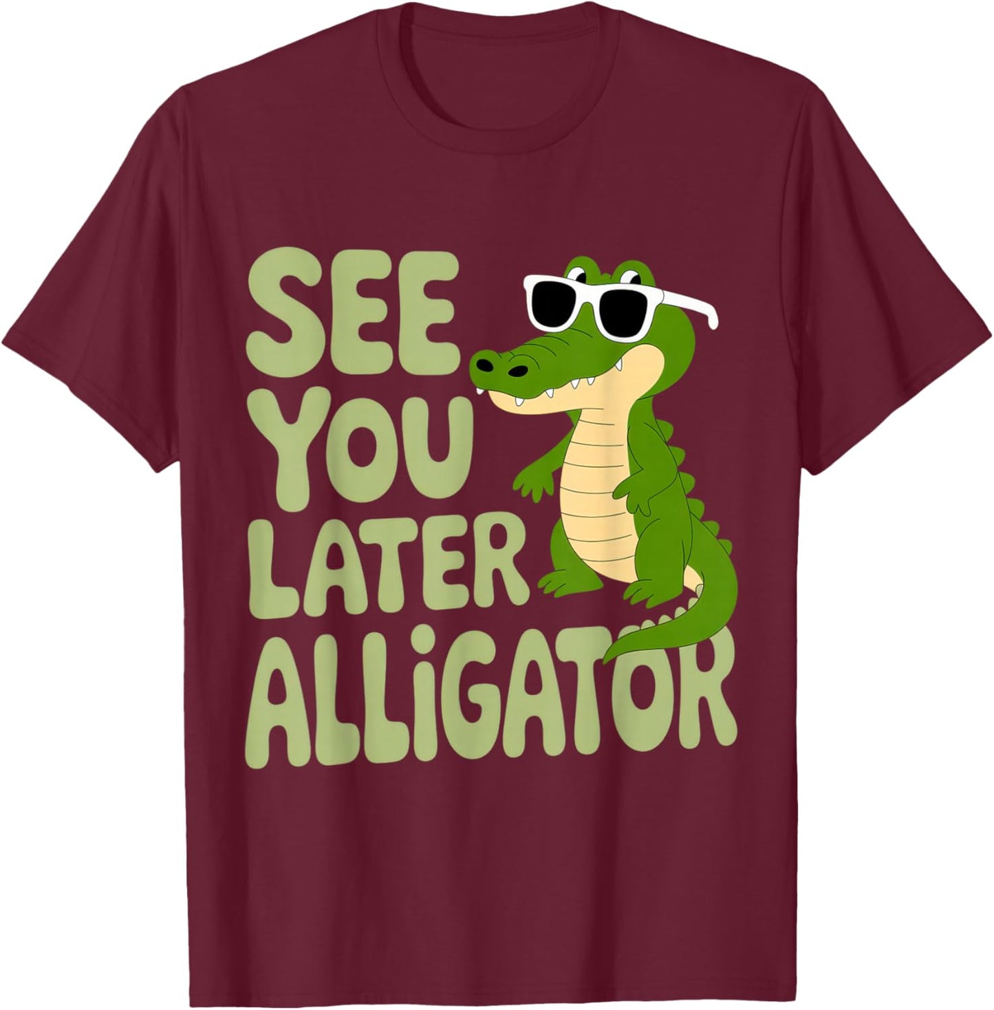 See You Later Alligator for Laid-Back Kids and Adults Summer T-Shirt - T-Shirt | Maroon