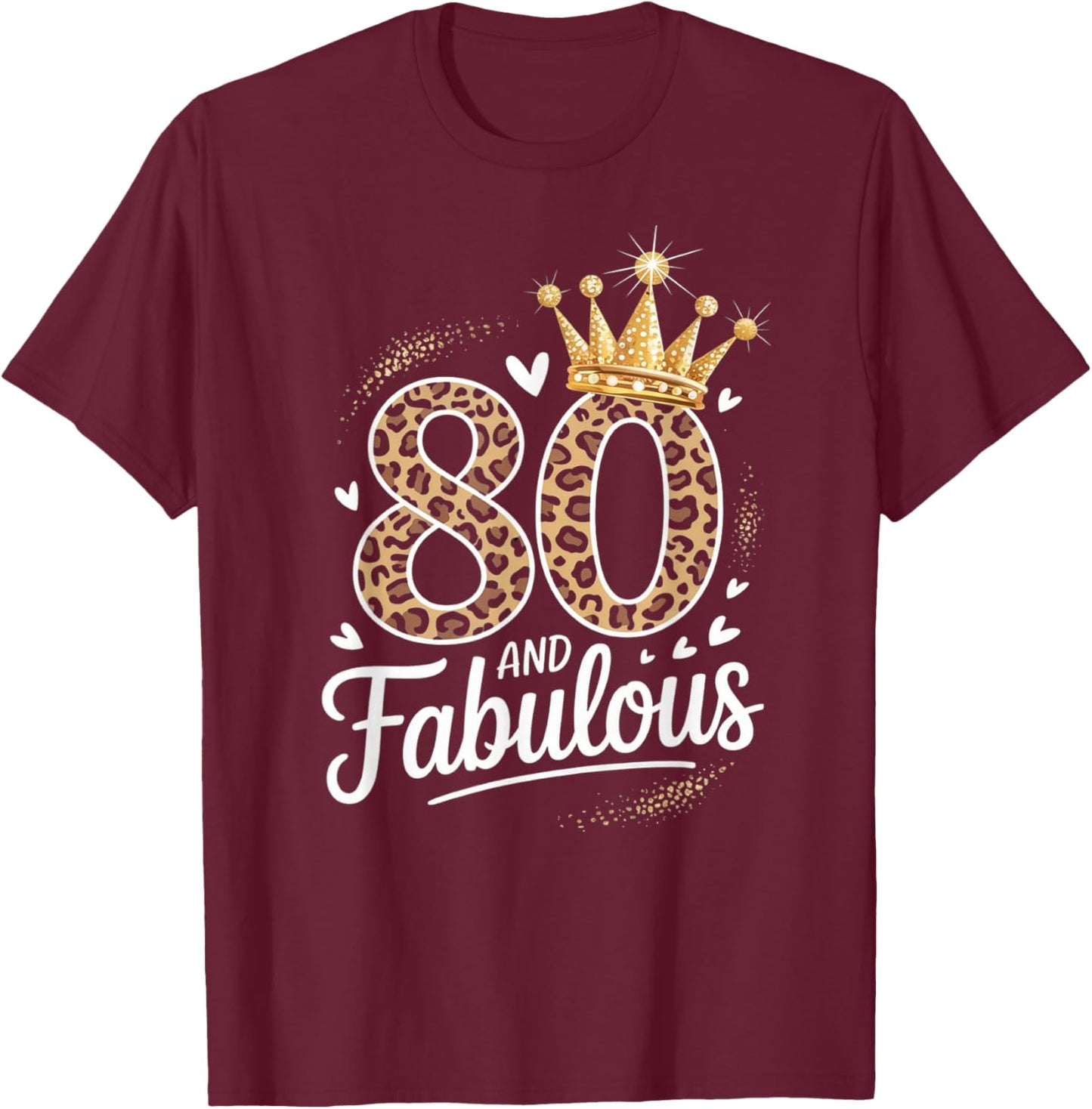 80 and Fabulous Leopard Art 80 Years Birthday Celebration T-Shirt - T-Shirt | Maroon