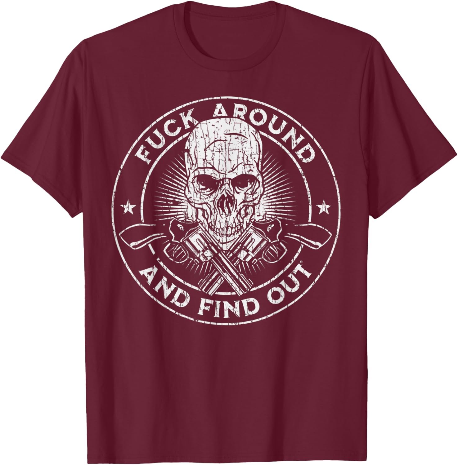 Fuck Around And Find Out T-Shirt - T-Shirt | Maroon